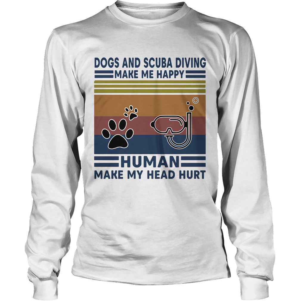 Dogs and scuba diving make me happy human make my head hurt vintage retro Long Sleeve