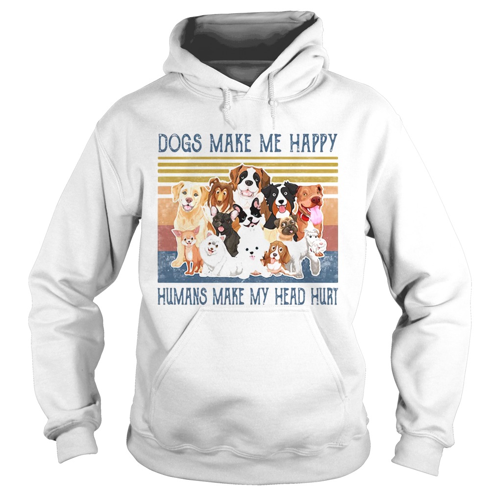 Dogs make me happy humans make my head hurt vintage retro Hoodie
