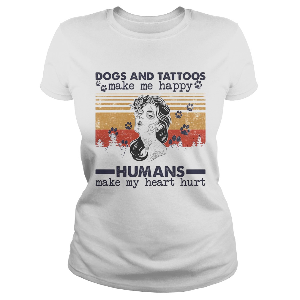 Dogs paw and tattoos make me happy humans make my heart hurt vintage retro Classic Ladies