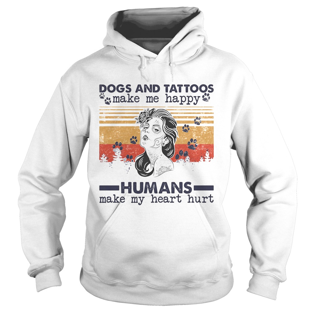 Dogs paw and tattoos make me happy humans make my heart hurt vintage retro Hoodie