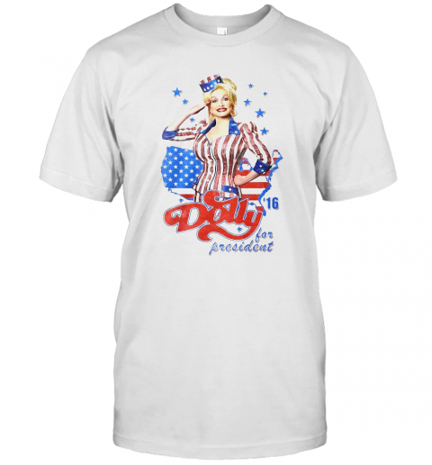Dolly Parton For President America 4Th Of July Independence Day T-Shirt