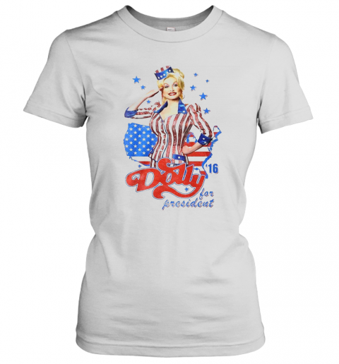 Dolly Parton For President America 4Th Of July Independence Day T-Shirt Classic Women's T-shirt