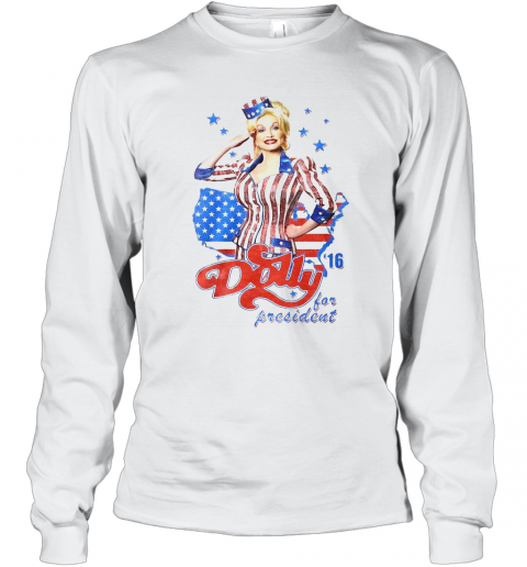 Dolly Parton For President America 4Th Of July Independence Day T-Shirt Long Sleeved T-shirt 