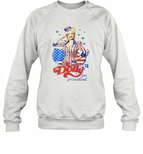 Dolly Parton For President America 4Th Of July Independence Day T-Shirt Unisex Sweatshirt
