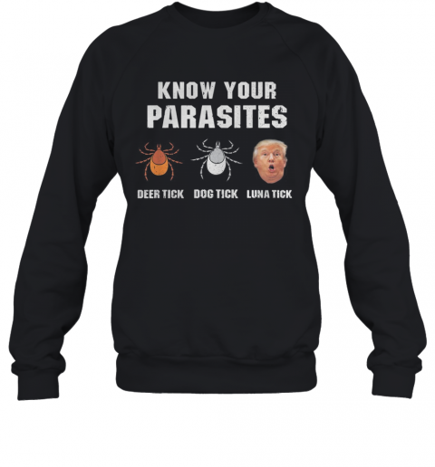 Donald Trump Spider Know Your Parasites Deer Tick Dog Tick Luna Tick T-Shirt Unisex Sweatshirt