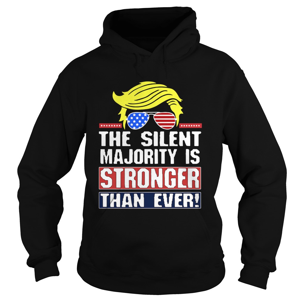 Donald Trump The Silent Majority Is Stronger Than Ever Hoodie