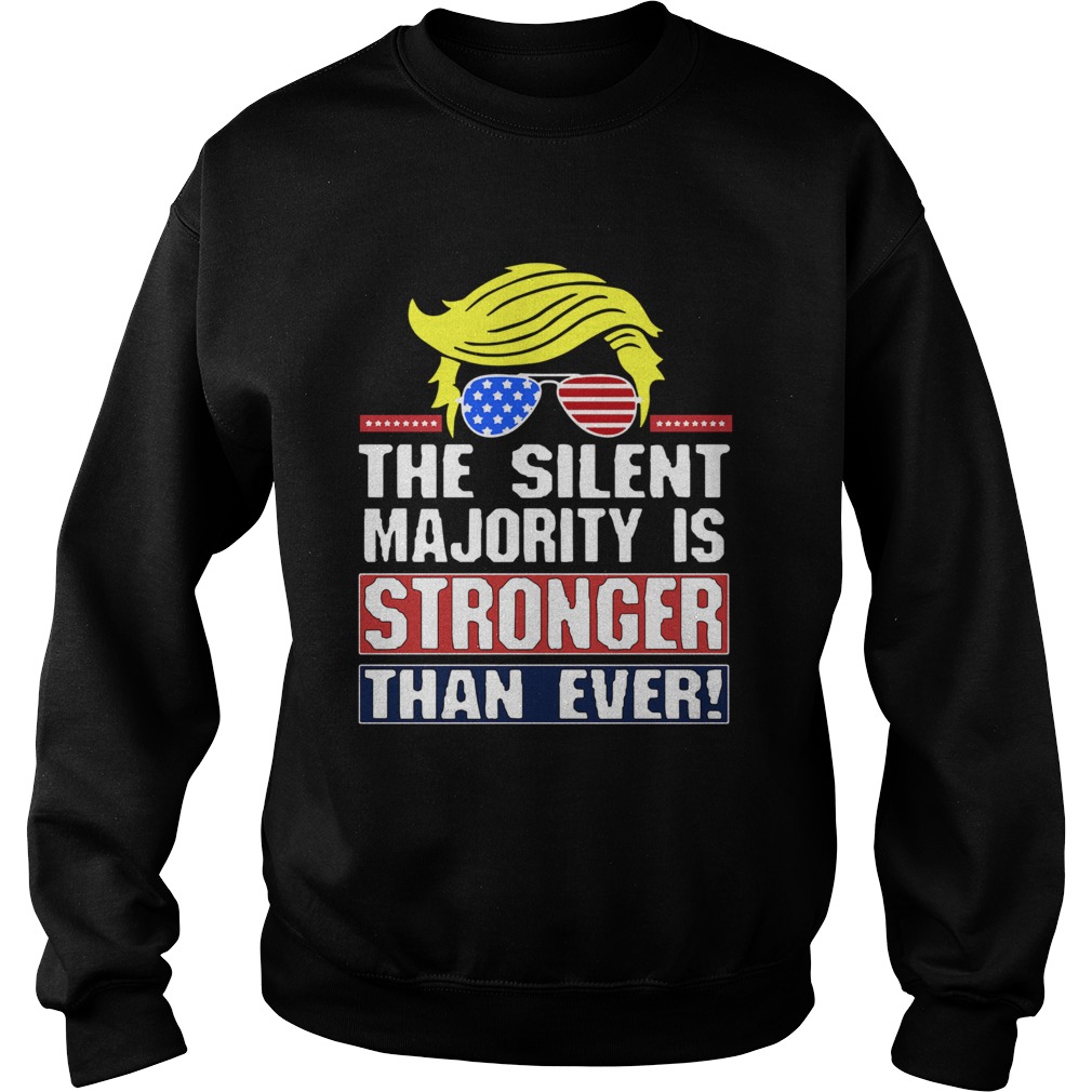 Donald Trump The Silent Majority Is Stronger Than Ever Sweatshirt