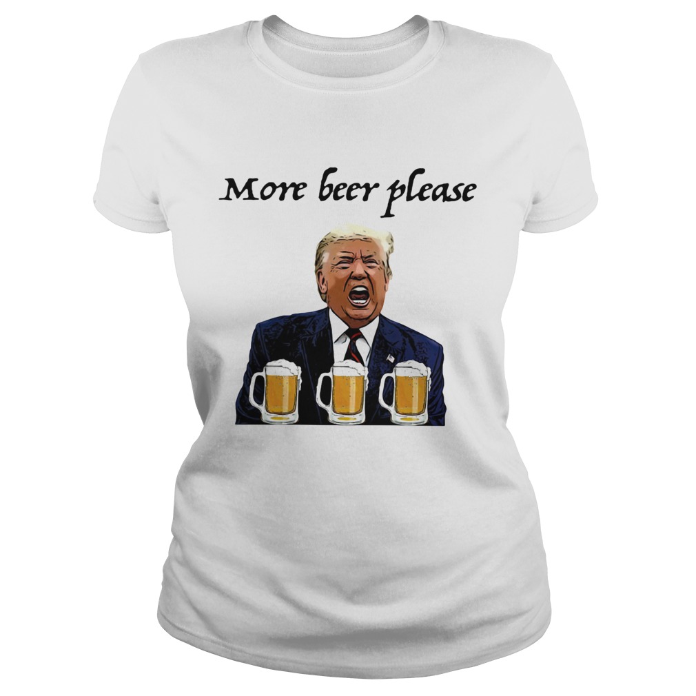 Donald trump more beer please Classic Ladies