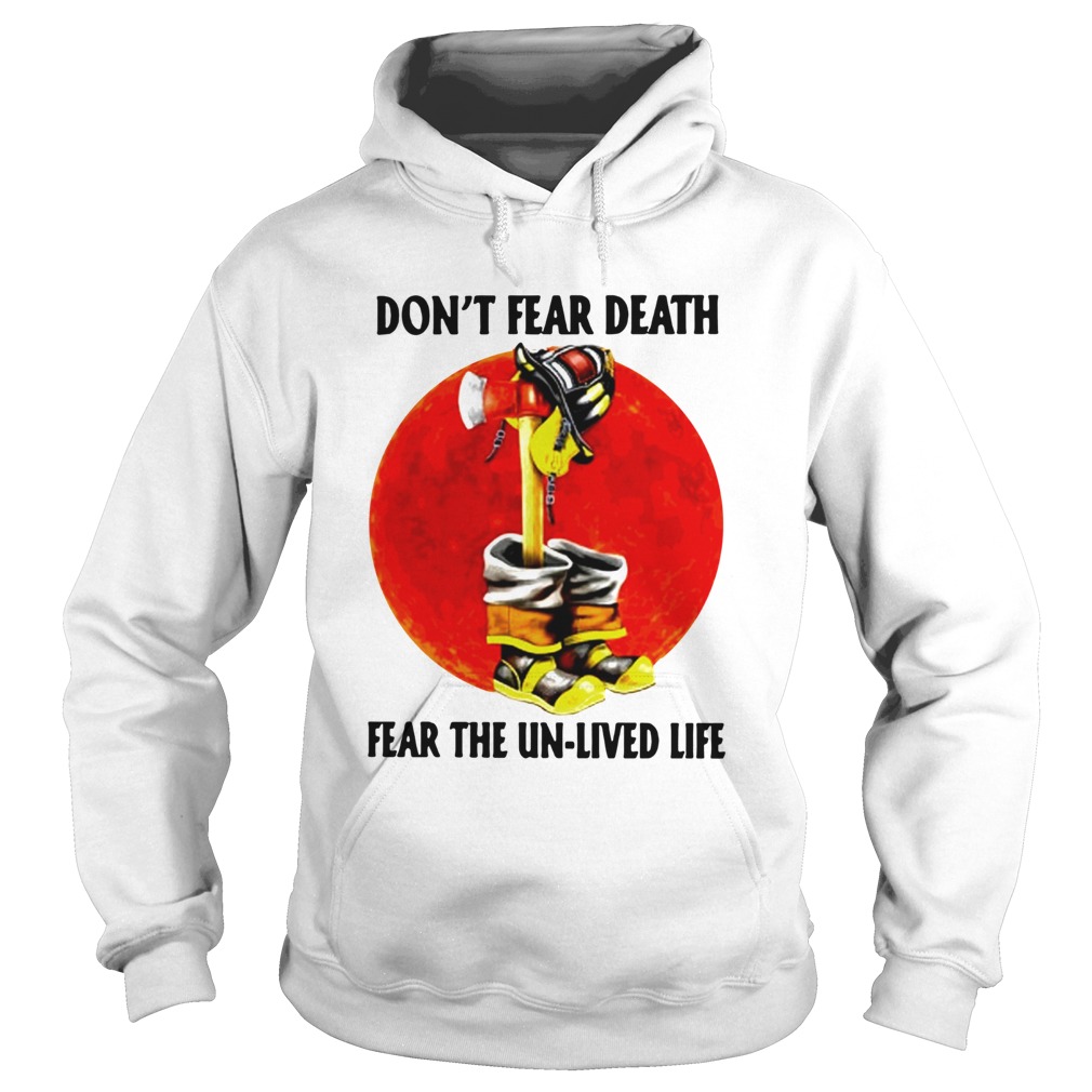 Dont Fear Death Fear The Unlived Life Hoodie