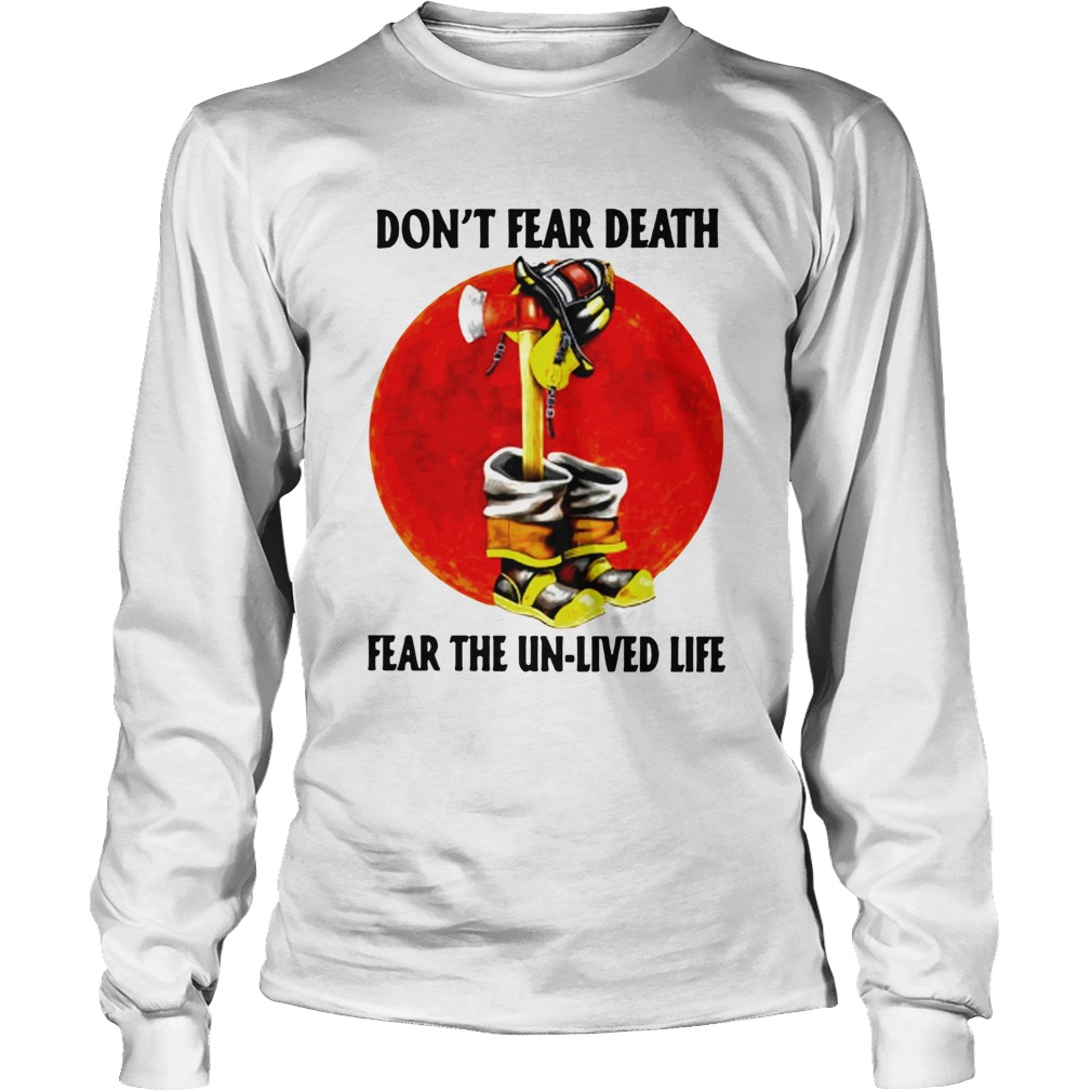 Dont Fear Death Fear The Unlived Life Long Sleeve