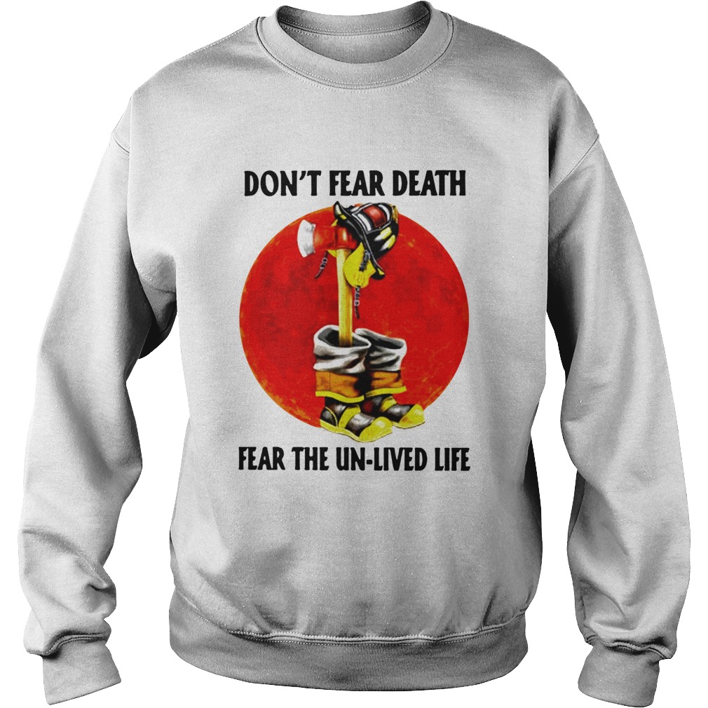 Dont Fear Death Fear The Unlived Life Sweatshirt