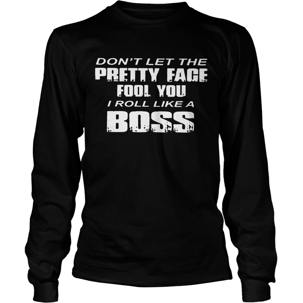 Dont Let The Pretty Face Fool You Long Sleeve
