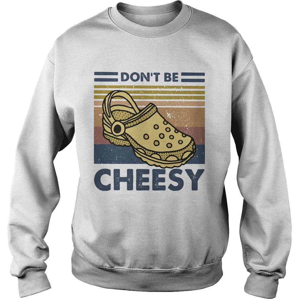 Dont be cheesy crocs vintage retro Sweatshirt