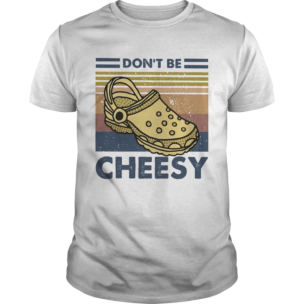 Dont be cheesy crocs vintage retro shirt
