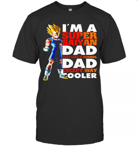 Dragon Ball I'M A Super Saiyan Dad Just Like A Normal Dad T-Shirt