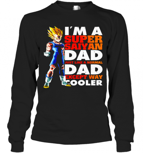 Dragon Ball I'M A Super Saiyan Dad Just Like A Normal Dad T-Shirt Long Sleeved T-shirt 