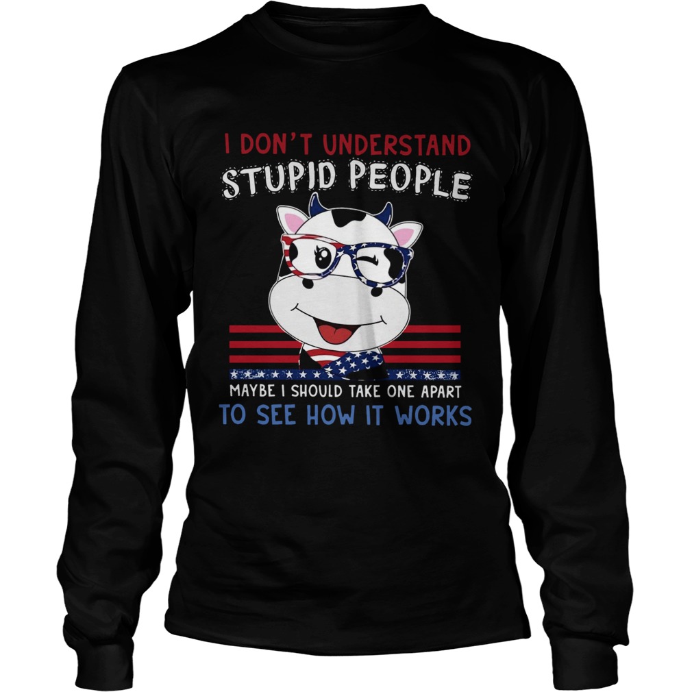 Dragon I Dont Understand Stupid People Maybe I Should Take One Apart To See How It Works Long Sleeve