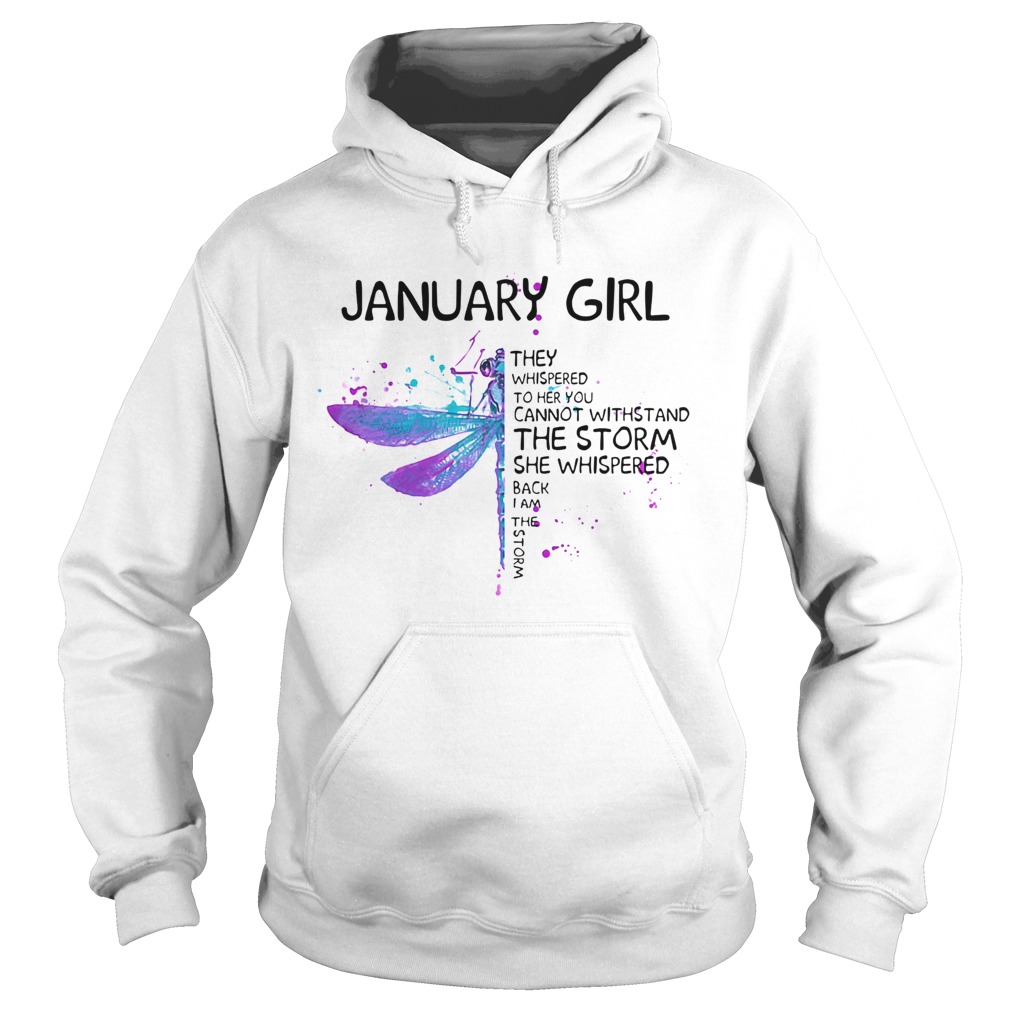 Dragonfly january girl they whispered to her you cannot withstand the storm she whispered back i am Hoodie