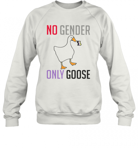 Duck No Gender Only Goose T-Shirt Unisex Sweatshirt