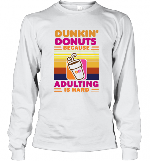 Dunkin Donut Because Adulting Is Hard Vintage T-Shirt Long Sleeved T-shirt 