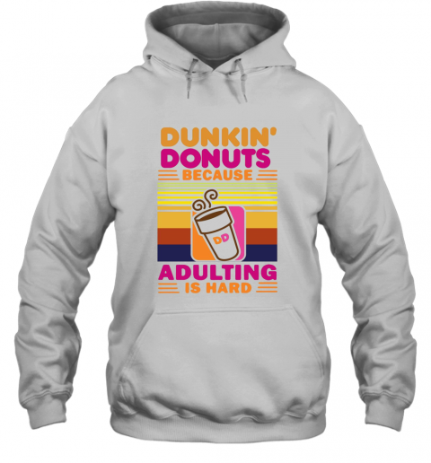 Dunkin Donut Because Adulting Is Hard Vintage T-Shirt Unisex Hoodie