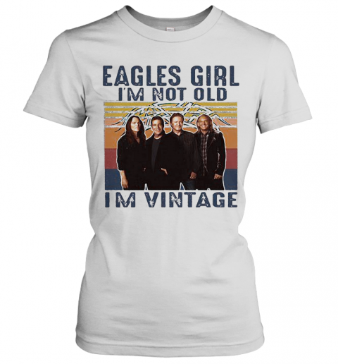 Eagles Girl I'M Not Old I'M Vintage Retro T-Shirt Classic Women's T-shirt