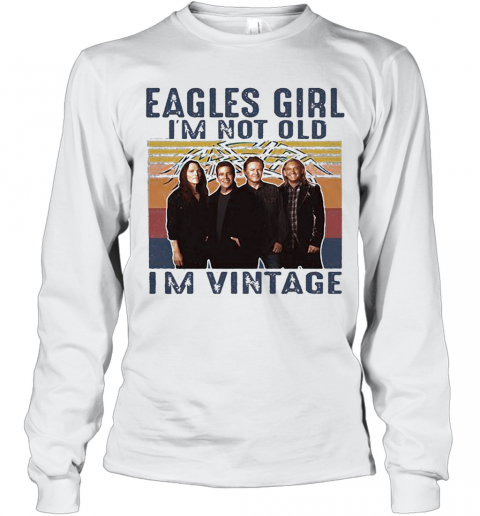 Eagles Girl I'M Not Old I'M Vintage Retro T-Shirt Long Sleeved T-shirt 