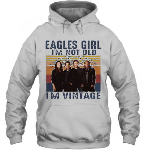Eagles Girl I'M Not Old I'M Vintage Retro T-Shirt Unisex Hoodie