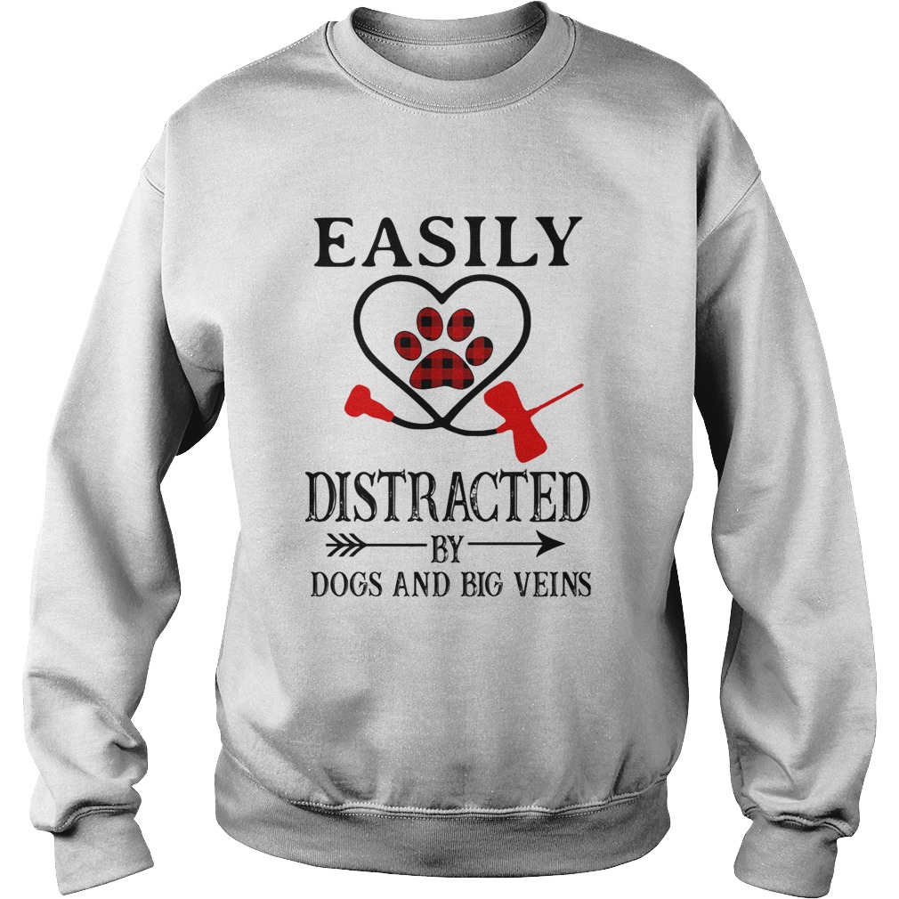 Easily distracted by paws dogs and big veins Sweatshirt