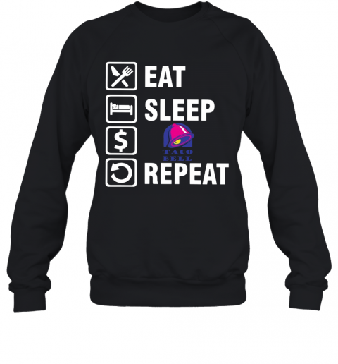 Eat Sleep Taco Bell Repeat T-Shirt Unisex Sweatshirt