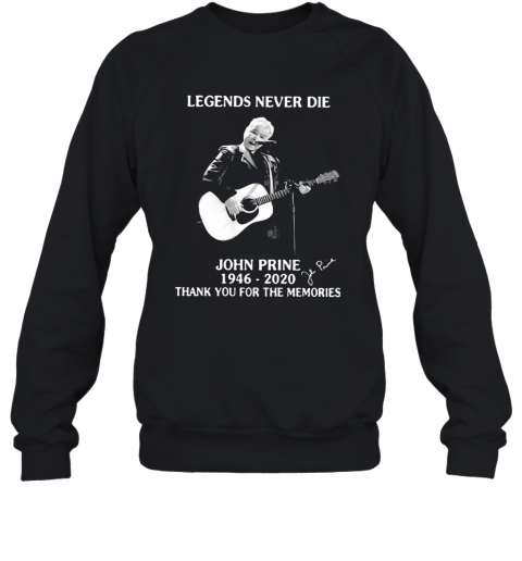 Egends Never Die John Prine 1946 2020 Thank You For The Memories Signature Guitar T-Shirt Unisex Sweatshirt