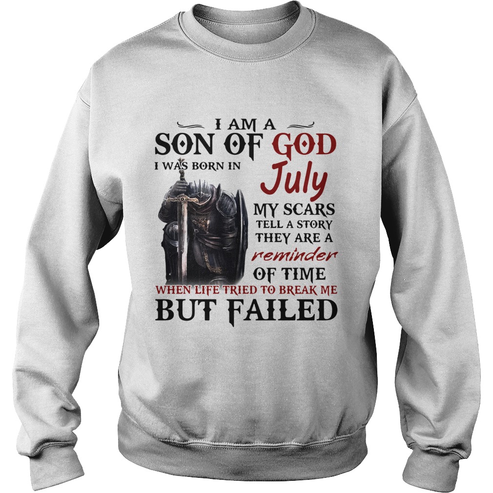 Emplar Knight I Am Son Of God I Was Born In July My Scars Tell A Story They Are A Reminder But Fail Sweatshirt
