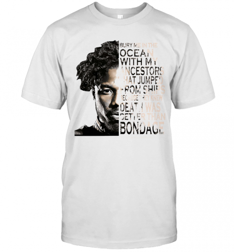 Erik Killmonger Bury Me In The Ocean With My Ancestors That Jumped From The Ships T-Shirt