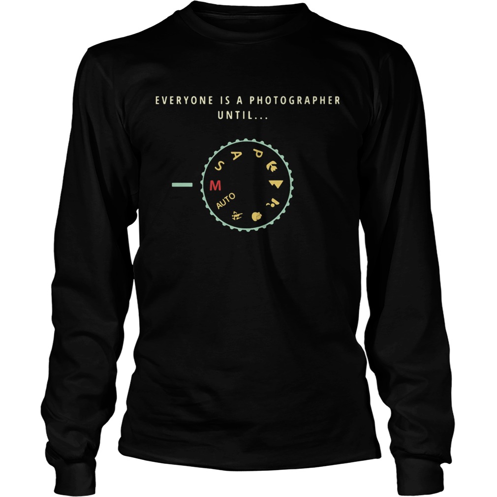 Everyone is a photographer until auto msap Long Sleeve