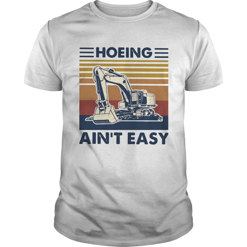 Excavator Hoeing Aint Easy Vintage shirt