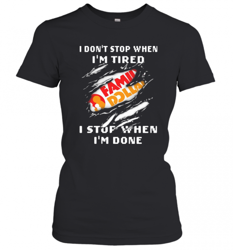 Family Dollar Logo I Don'T Stop When I'M Tired I Stop When I'M Done T-Shirt Classic Women's T-shirt