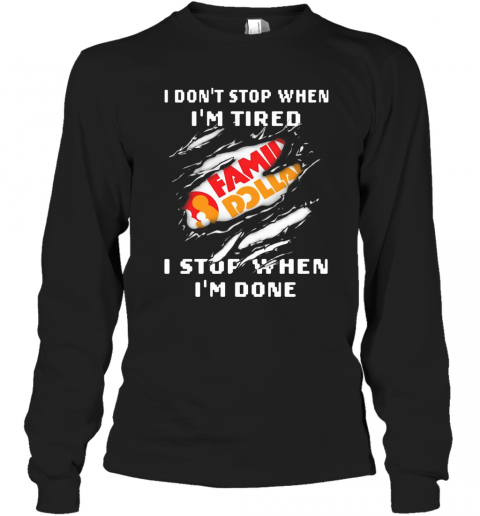 Family Dollar Logo I Don'T Stop When I'M Tired I Stop When I'M Done T-Shirt Long Sleeved T-shirt 