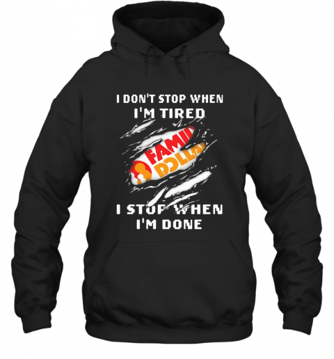 Family Dollar Logo I Don'T Stop When I'M Tired I Stop When I'M Done T-Shirt Unisex Hoodie