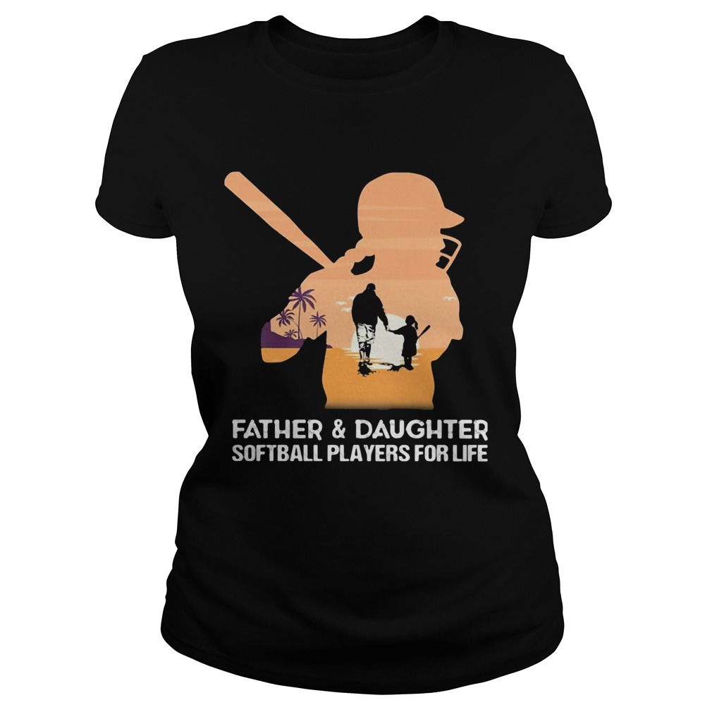 Father and daughter softball players for life happy fathers day Classic Ladies