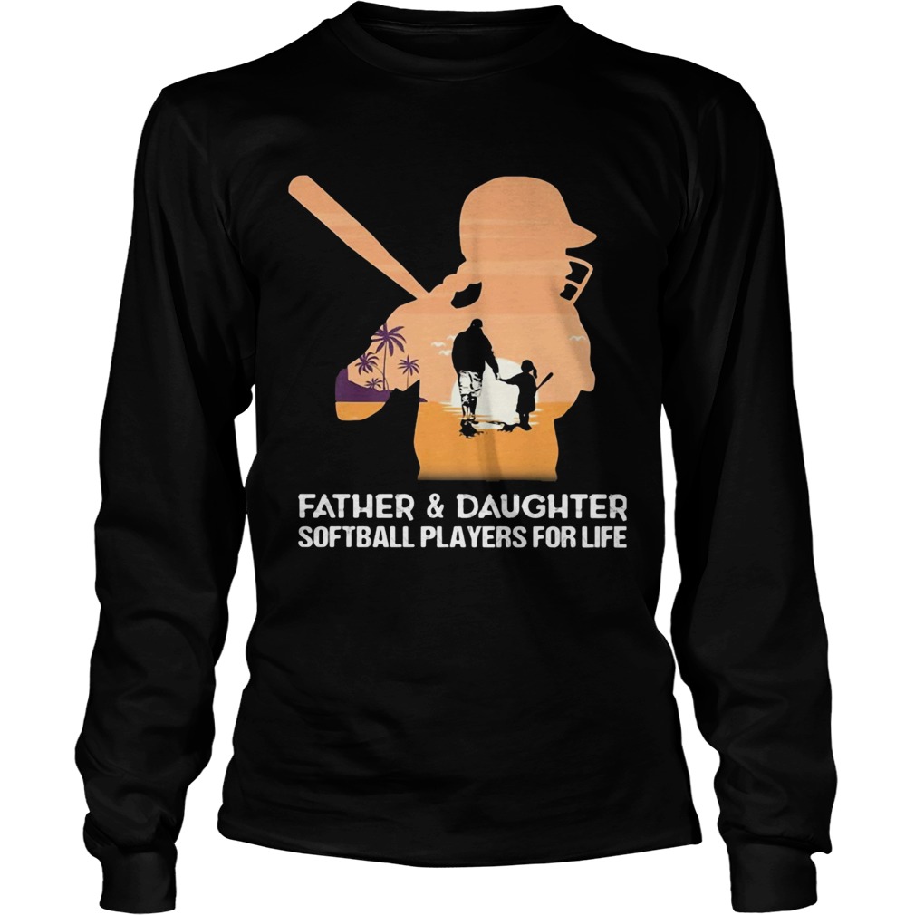 Father and daughter softball players for life happy fathers day Long Sleeve