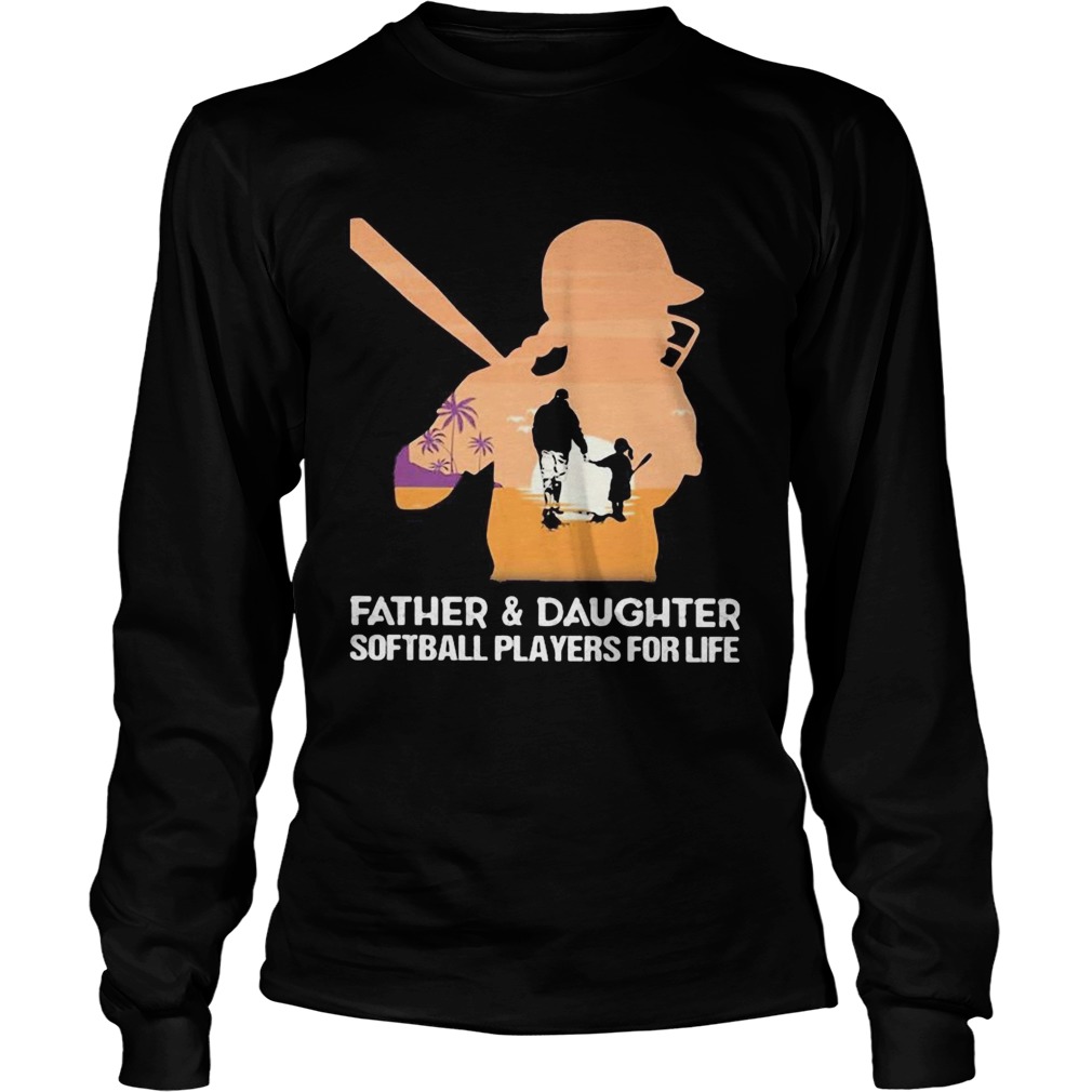 Father and daughter softball players for life happy fathers day sunset Long Sleeve