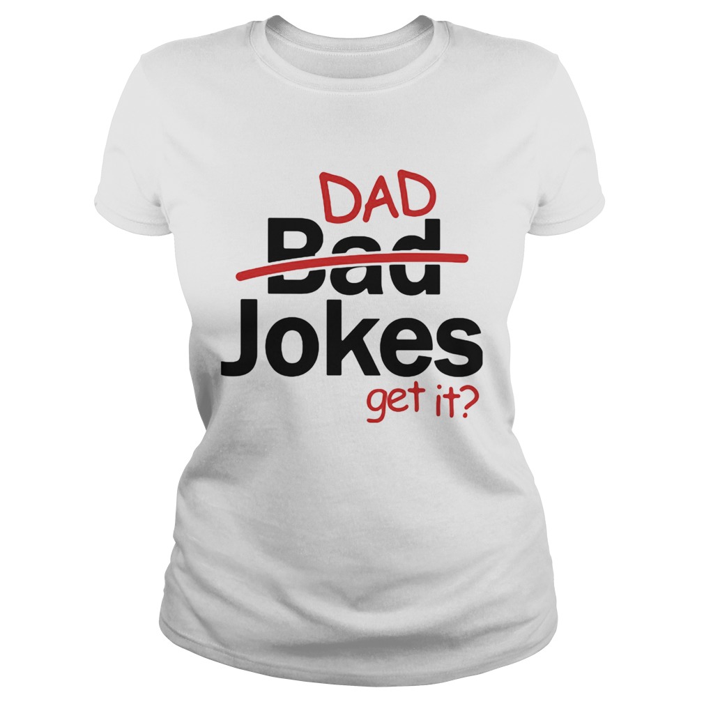 Fathers day gift dad jokes get it Classic Ladies