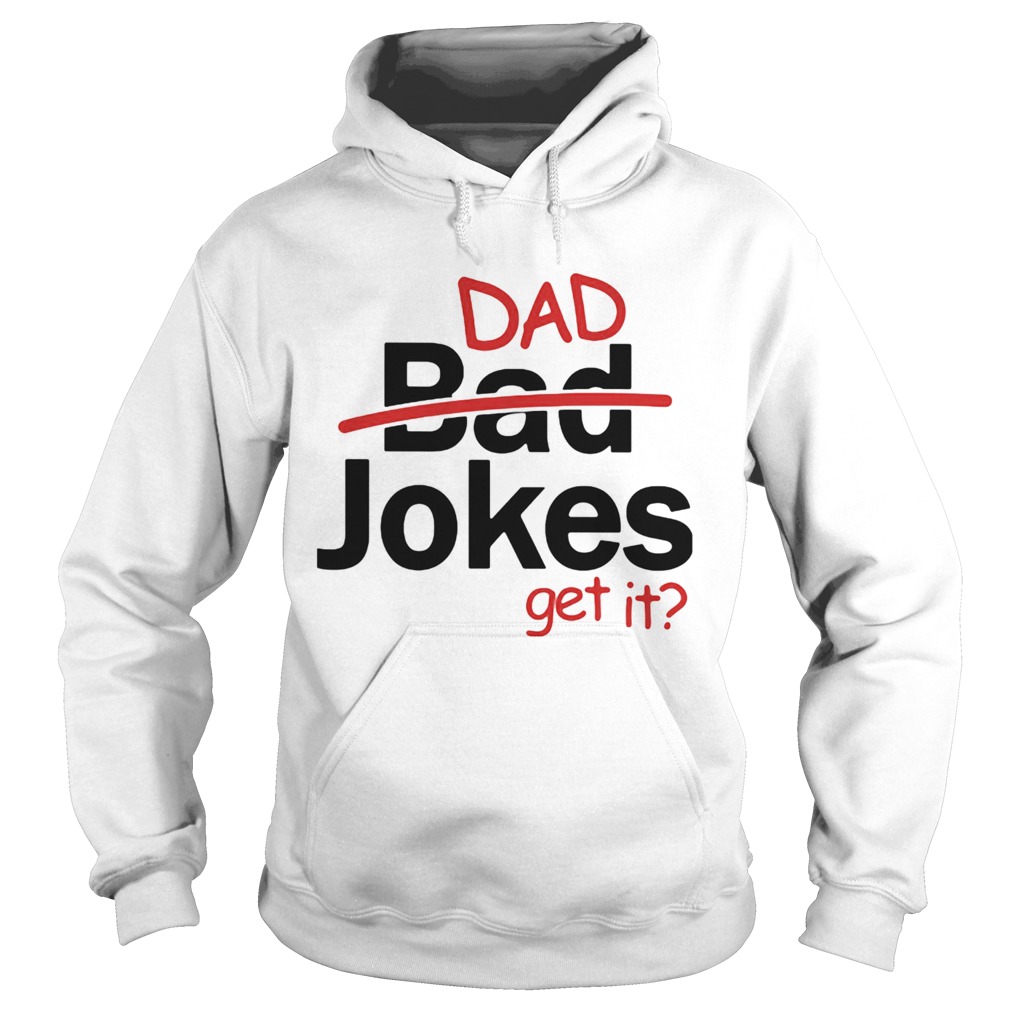 Fathers day gift dad jokes get it Hoodie