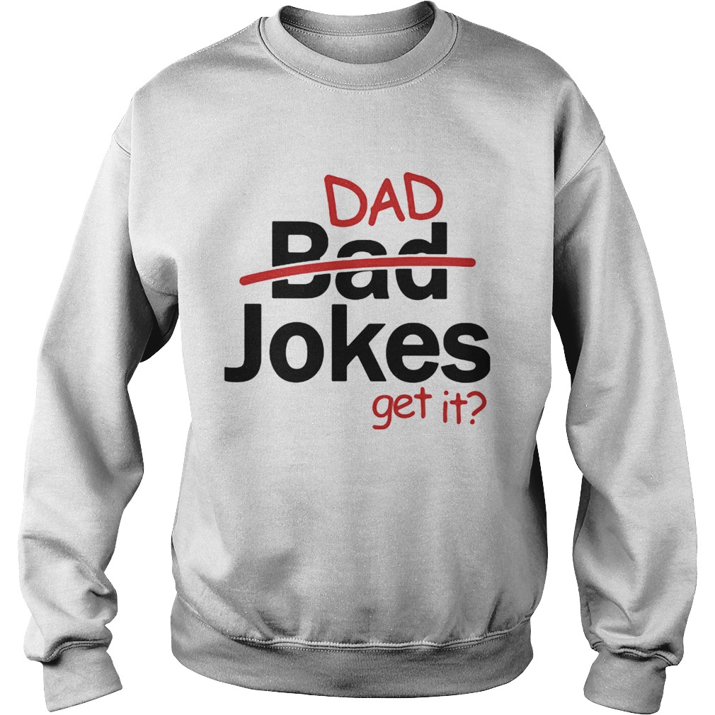 Fathers day gift dad jokes get it Sweatshirt