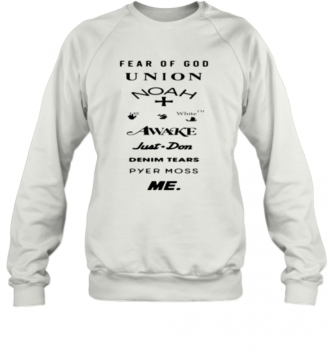 Fear Of God Union Noah White Awake Just Don Denim Tears Pyes Moss Me T-Shirt Unisex Sweatshirt