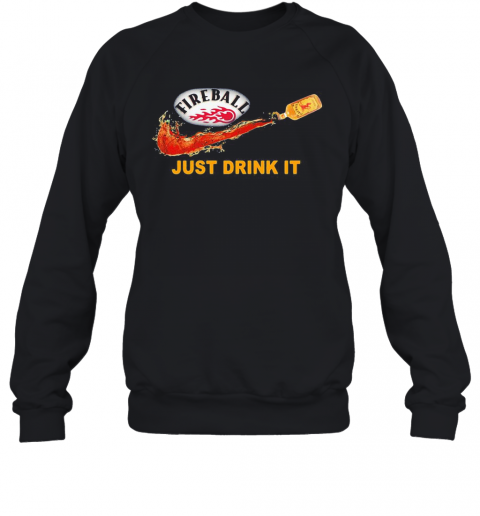Fireball Cinnamon Whisky Nike Just Drink It Logo T-Shirt Unisex Sweatshirt