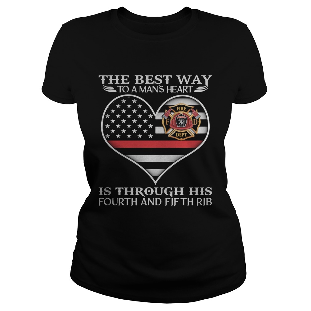 Firefighter the best way to mans heart is through his fourth and fifth rib heart american flag ind Classic Ladies