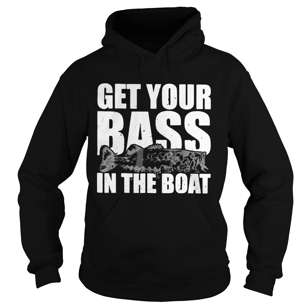 Fishing get your bass in the boat Hoodie