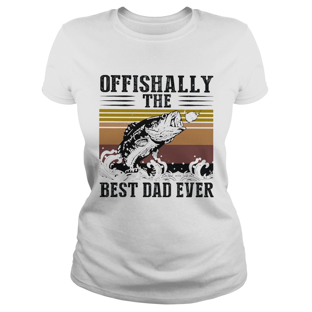 Fishing ofishally the best dad ever happy fathers day vintage retro Classic Ladies