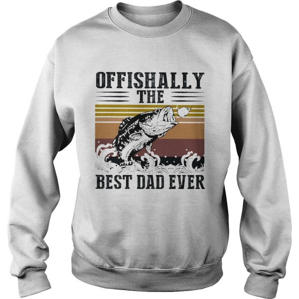 Fishing ofishally the best dad ever happy fathers day vintage retro  Sweatshirt